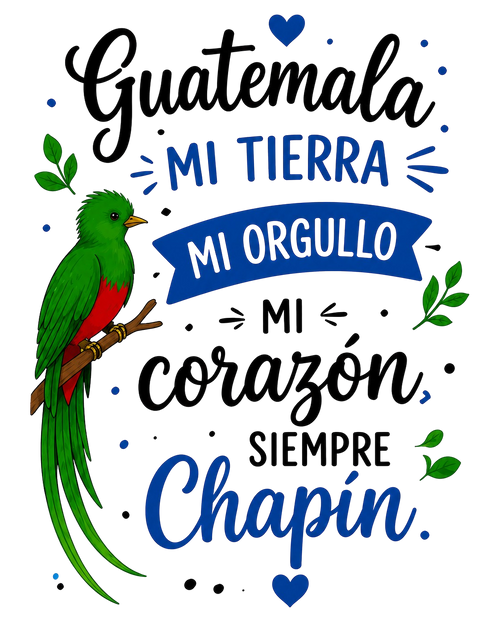 A graphic design featuring a green and red quetzal bird perched on a branch, surrounded by Spanish text reading 'Guatemala mi tierra mi orgullo mi corazón siempre Chapín' in black and blue lettering on a white background.