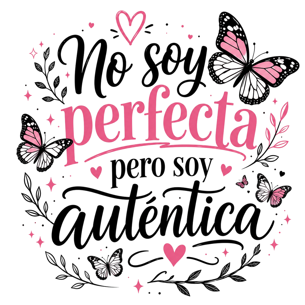 A decorative typographic design on a white background with the Spanish phrase 'No soy perfecta pero soy autentica' in black and pink lettering, surrounded by pink butterflies, small hearts, stars, and leafy branches.