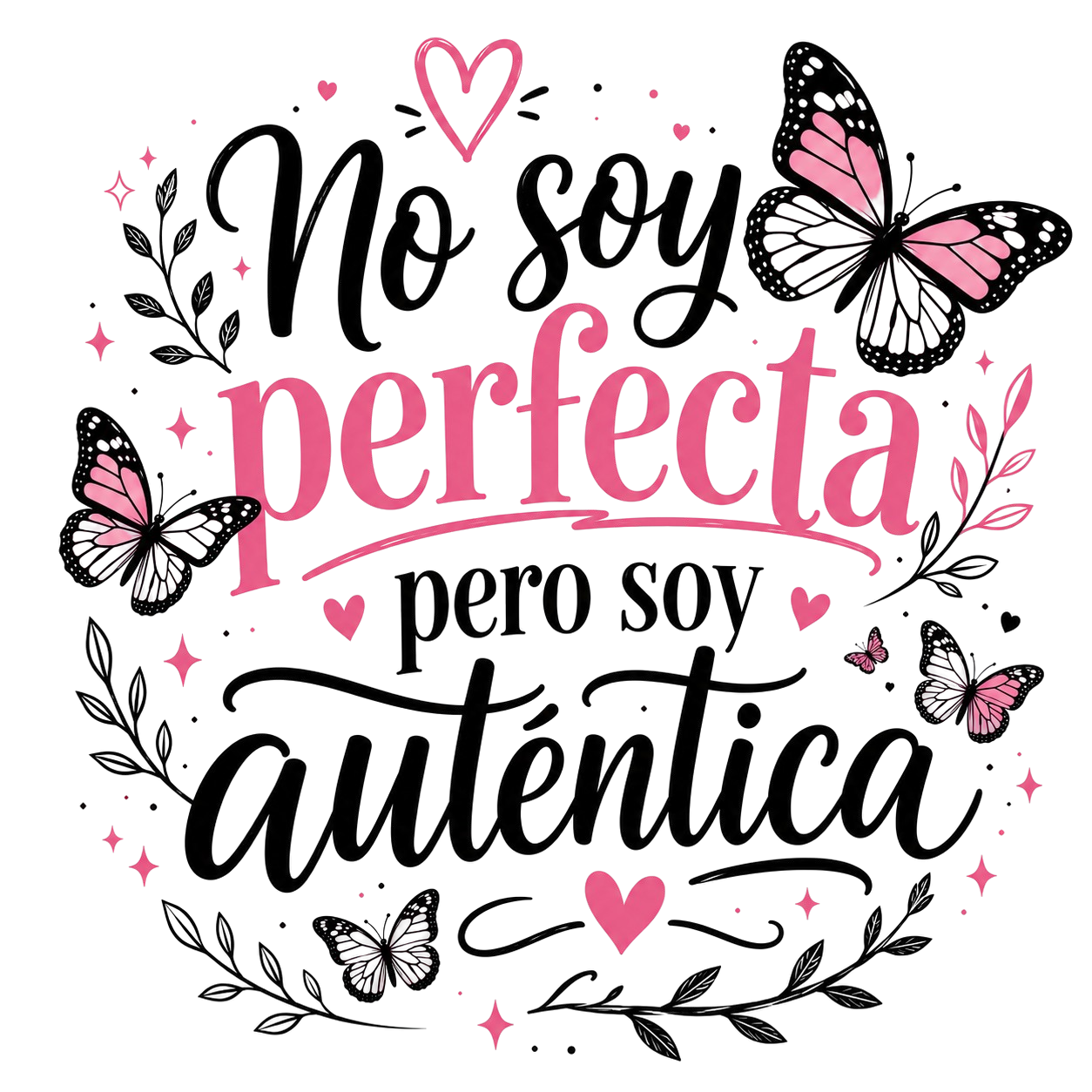 A decorative typographic design on a white background with the Spanish phrase 'No soy perfecta pero soy autentica' in black and pink lettering, surrounded by pink butterflies, small hearts, stars, and leafy branches.