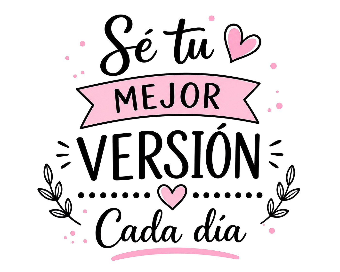 Spanish text graphic reading 'Sé tu MEJOR VERSIÓN Cada día' in black script and serif lettering with pink hearts, dots, leaves, and a pink ribbon banner on a transparent background.